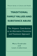Traditional Family Values and Substance Abuse: The Hispanic Contribution to an Alternative Prevention and Treatment Approach