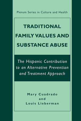 Traditional Family Values and Substance Abuse: The Hispanic Contribution to an Alternative Prevention and Treatment Approach - Cuadrado, Mary, and Lieberman, Louis