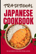 Traditional Japanese Cookbook: 50 Authentic Recipes from Japan