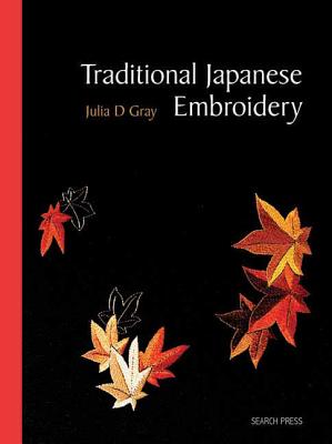 Traditional Japanese Embroidery (Re-Issue): Techniques and Designs - Gray, Julia D