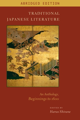 Traditional Japanese Literature: An Anthology, Beginnings to 1600, Abridged Edition - Shirane, Haruo