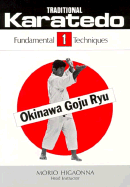 Traditional Karatedo: Okinawa Goju Ryu - Higaonna, Morio