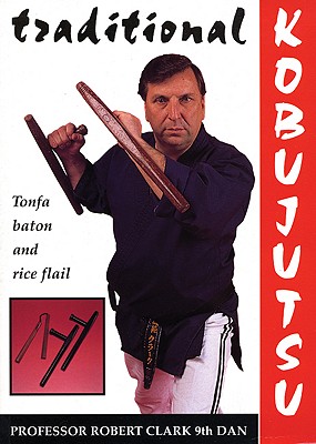 Traditional Kobujutsu - Clark, Robert