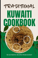 Traditional Kuwaiti Cookbook: 50 Authentic Recipes from Kuwait