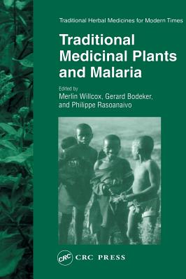 Traditional Medicinal Plants and Malaria - Willcox, Merlin (Editor), and Bodeker, Gerard (Editor), and Rasoanaivo, Philippe (Editor)