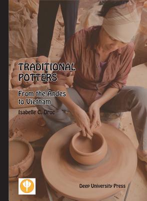 Traditional Potters: From the Andes to Vietnam - Druc, Isabelle C