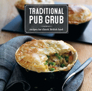 Traditional Pub Grub: Recipes for Classic British Food