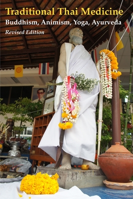 Traditional Thai Medicine: Buddhism, Animism, Yoga, Ayurveda - Salguero, C Pierce