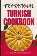 Traditional Turkish Cookbook: 50 Authentic Recipes from Turkey