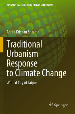 Traditional Urbanism Response to Climate Change: Walled City of Jaipur - Sharma, Anjali Krishan