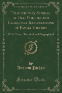 Traditionary Stories of Old Families and Legendary Illustrations of Family History, Vol. 1 of 2: With Notes, Historical and Biographical (Classic Reprint)