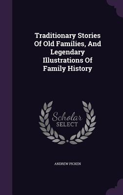 Traditionary Stories Of Old Families, And Legendary Illustrations Of Family History - Picken, Andrew