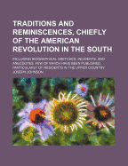 Traditions and Reminiscences, Chiefly of the American Revolution in the South: Including Biographical Sketches, Incidents, and Anecdotes, Few of Which Have Been Published, Particularly of Residents in the Upper Country
