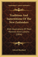 Traditions And Superstitions Of The New Zealanders: With Illustrations Of Their Manners And Customs (1854)