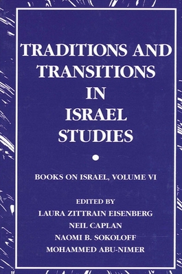 Traditions and Transitions in Israel Studies: Books on Israel, Volume VI - Eisenberg, Laura Zittrain (Editor), and Caplan, Neil (Editor), and Sokoloff, Naomi B (Editor)