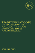 Traditions at Odds: The Reception of the Pentateuch in Biblical and Second Temple Period Literature