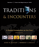 Traditions & Encounters: A Global Perspective on the Past, Volume 1: From the Beginning to 1500
