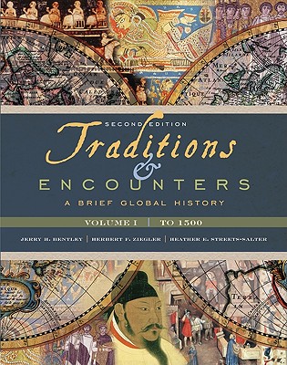 Traditions & Encounters, Volume I: To 1500: A Brief Global History - Bentley, Jerry H, and Ziegler, Herbert F, and Streets-Salter, Heather E