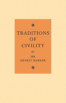 Traditions of Civility: Eight Essays - Barker, Ernest