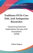 Traditions Of De-Coo-Dah, And Antiquarian Researches: Comprising Extensive Explorations, Surveys, And Excavations (1858)