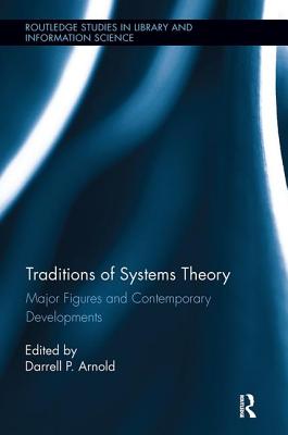 Traditions of Systems Theory: Major Figures and Contemporary Developments - Arnold, Darrell (Editor)