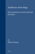 Traditions of the Magi: Zoroastrianism in Greek and Latin Literature