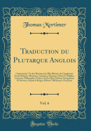 Traduction Du Plutarque Anglois, Vol. 6: Contenant La Vie Des Hommes Les Plus Illustres de L'Angleterre Et de L'Irlande, Ministres, Guerriers, Hommes D'Etat Et D'Eglise, Citoyens, Philosophes, Potes, Et Des Plus Clbres Navigateurs Et Artistes, Depui