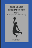 Trae Young Biography for Kids: The Inspiring Story Of Trae Young