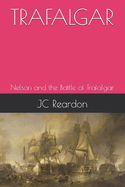 Trafalgar: Nelson and the Battle of Trafalgar