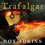 Trafalgar: The Biography of a Battle