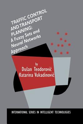 Traffic Control and Transport Planning:: A Fuzzy Sets and Neural Networks Approach - Teodorovic, Dusan, and Vukadinovic, Katarina