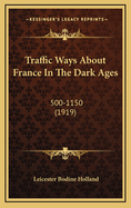 Traffic Ways about France in the Dark Ages: 500-1150 (1919)