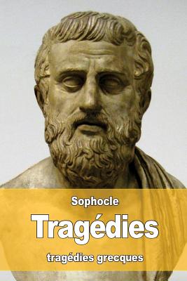 Trag?dies: Oedipe roi - Oedipe ? colone - Antigone - Philoct?te - ?lectre - Ajax - Les trachiniennes - LeConte De Lisle, Charles-Marie Rene (Translated by), and Sophocles