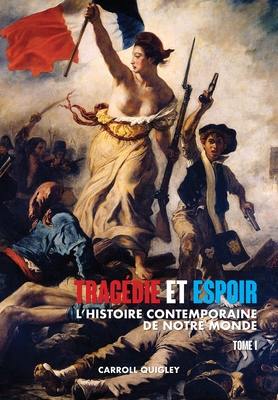 Tragedie et Espoir: l'histoire contemporaine de notre monde - TOME I: de la civilisation occidentale dans son contexte mondial a la politique de l'apaisement - Quigley, Carroll