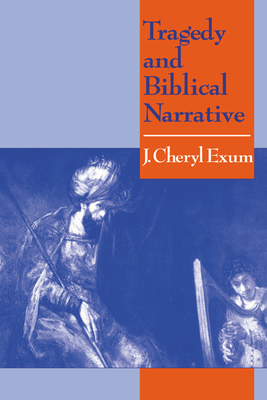 Tragedy and Biblical Narrative - Exum, J Cheryl