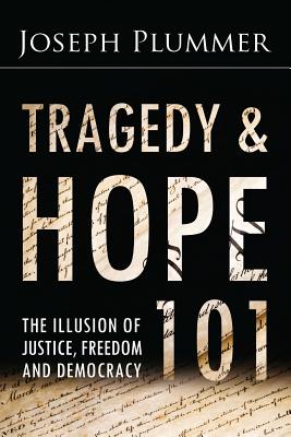 Tragedy and Hope 101: The Illusion of Justice, Freedom, and Democracy - Griffin, G Edward (Introduction by), and Plummer, Joseph
