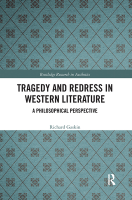 Tragedy and Redress in Western Literature: A Philosophical Perspective - Gaskin, Richard