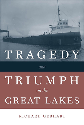 Tragedy and Triumph on the Great Lakes - Gebhart, Richard