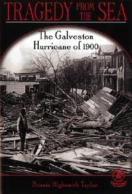 Tragedy from the Sea: The Galveston Hurricane of 1900 - Taylor, Bonnie Highsmith