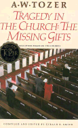 Tragedy in the Church: The Missing Gifts - Tozer, A W