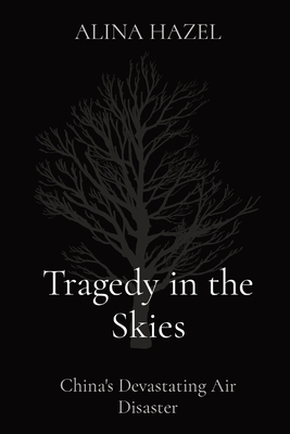 Tragedy in the Skies: China's Devastating Air Disaster - Hazel, Alina