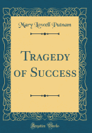 Tragedy of Success (Classic Reprint)