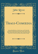 Tragi-Comoedia: Being a Brief Relation of the Strange, and Wonderfull Hand of God Discovered at Witny, in the Comedy Acted There February the Third, Where There Were Some Slaine, Many Hurt, with Severall Other Remarkable Passages (Classic Reprint)