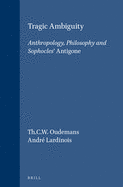 Tragic Ambiguity: Anthropology, Philosophy and Sophocles' Antigone.