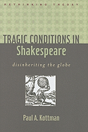 Tragic Conditions in Shakespeare: Disinheriting the Globe