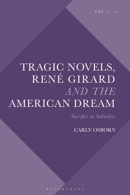 Tragic Novels, Ren Girard and the American Dream: Sacrifice in Suburbia - Osborn, Carly, and Fleming, Chris (Editor), and Hodge, Joel (Editor)