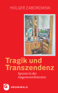 Tragik Und Transzendenz: Spuren in Der Gegenwartsliteratur