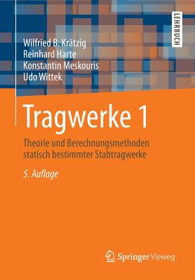 Tragwerke 1: Theorie Und Berechnungsmethoden Statisch Bestimmter Stabtragwerke - Kr?tzig, Wilfried B, and Harte, Reinhard, and Meskouris, Konstantin