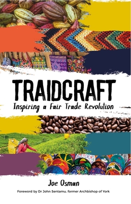 Traidcraft: Inspiring a Fair Trade Revolution - Osman, Joe
