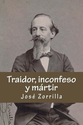 Traidor, inconfeso y martir - Zorrilla, Jose